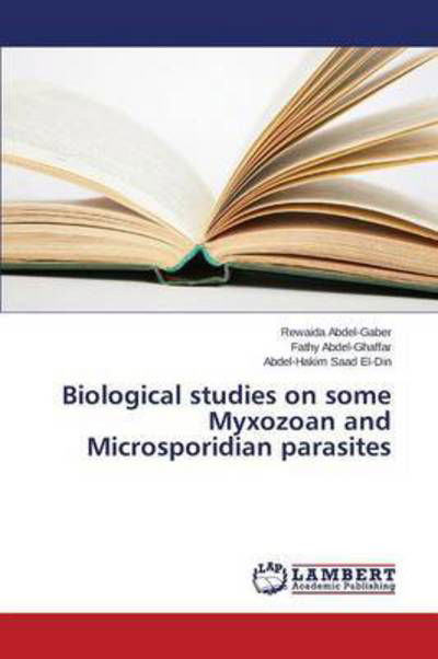 Cover for Saad El-din Abdel-hakim · Biological Studies on Some Myxozoan and Microsporidian Parasites (Paperback Book) (2015)
