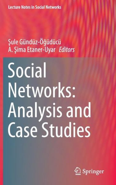 Cover for Sule Gunduz-oguducu · Social Networks: Analysis and Case Studies - Lecture Notes in Social Networks (Hardcover Book) [2014 edition] (2014)