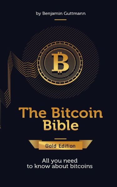 Cover for Benjamin Guttmann · The Bitcoin Bible Gold Edition: All you need to know about bitcoins and more (Paperback Book) (2014)