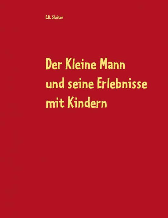 Cover for E. H. Sluiter · Der Kleine Mann Und Seine Erlebnisse Mit Kindern (Paperback Book) [German edition] (2014)