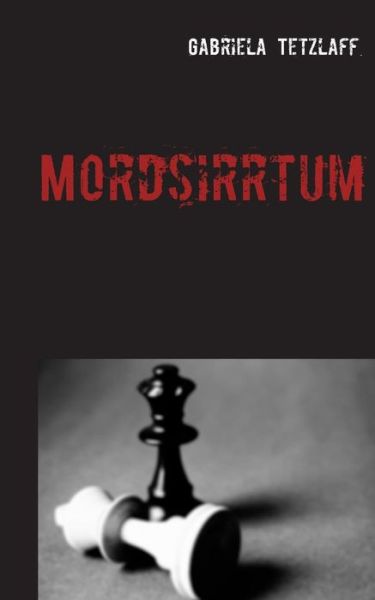 Mordsirrtum - Tetzlaff - Books -  - 9783740752965 - July 2, 2021