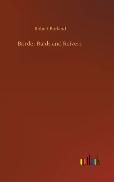 Cover for Robert Borland · Border Raids and Reivers (Hardcover Book) (2020)