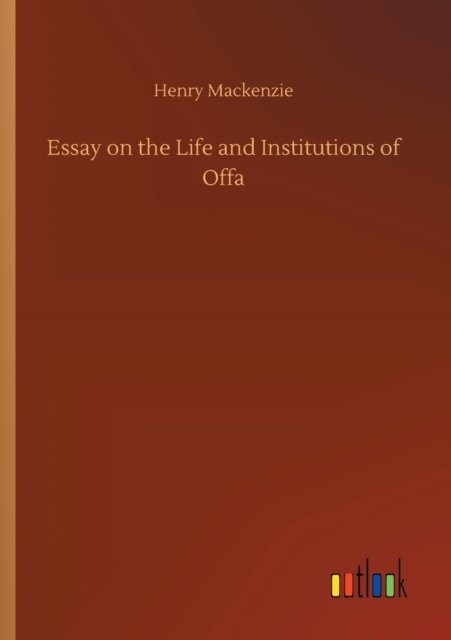 Cover for Henry MacKenzie · Essay on the Life and Institutions of Offa (Taschenbuch) (2020)