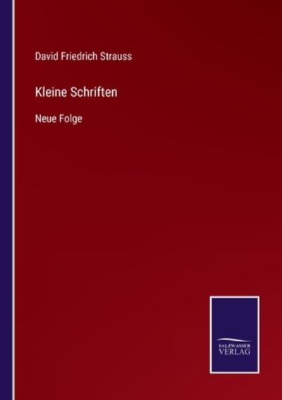 Kleine Schriften - David Friedrich Strauss - Books - Salzwasser-Verlag Gmbh - 9783752546965 - November 9, 2021