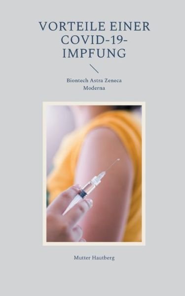 Vorteile einer Covid-19-Impfung - Mutter Hautberg - Livres - Books on Demand - 9783755798965 - 28 janvier 2022