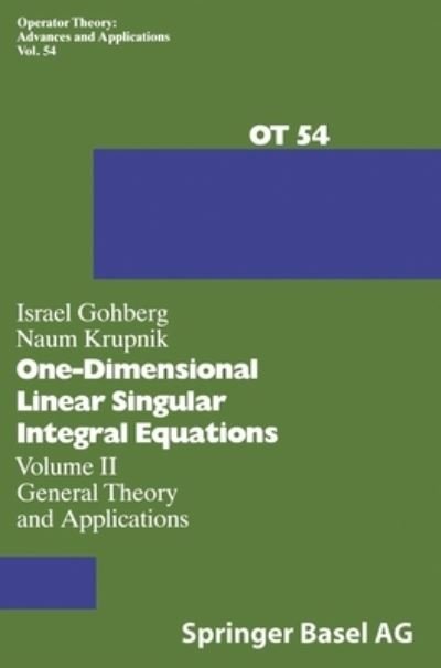 Cover for N. Krupnik · One-dimensional Linear Singular Integral Equations: Vol.ii: General Theory and Applications (Operator Theory: Advances and Applications) (V. 2) (Hardcover Book) (1992)