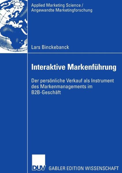 Cover for Lars Binckebanck · Interaktive Markenfuhrung: Der personliche Verkauf als Instrument des Markenmanagements im B2B-Geschaft - Applied Marketing Science / Angewandte Marketingforschung (Paperback Book) [2006 edition] (2006)