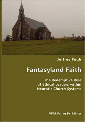 Cover for Jeffrey Pugh · Fantasyland Faith- the Redemptive Role of Ethical Lectors Within Neurotic Church Systems (Paperback Book) (2007)