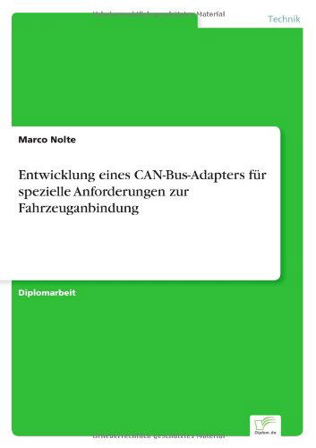 Entwicklung eines CAN-Bus-Adapters fur spezielle Anforderungen zur Fahrzeuganbindung - Marco Nolte - Bøger - Diplom.de - 9783836600965 - 16. januar 2007