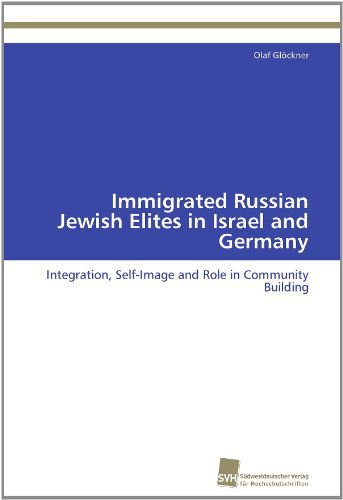 Cover for Olaf Glöckner · Immigrated Russian Jewish Elites in Israel and Germany: Integration, Self-image and Role in Community Building (Paperback Book) (2011)