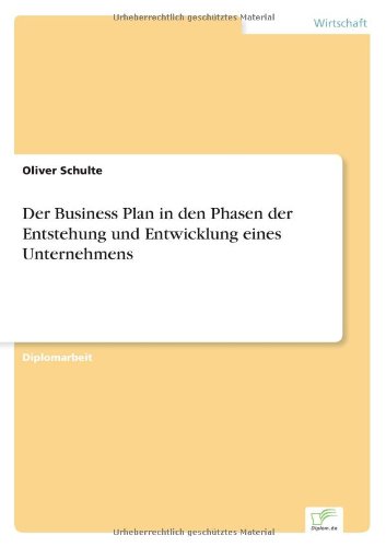 Der Business Plan in den Phasen Der Entstehung Und Entwicklung Eines Unternehmens - Oliver Schulte - Bücher - Diplomarbeiten Agentur diplom.de - 9783838622965 - 16. April 2000