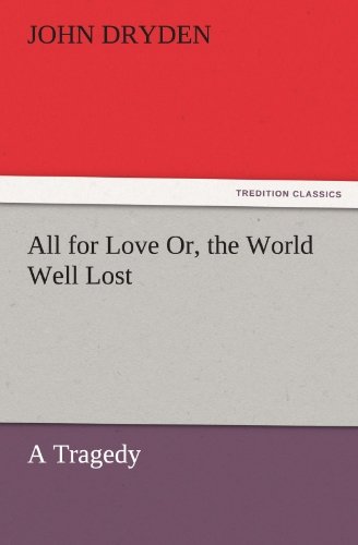 Cover for John Dryden · All for Love Or, the World Well Lost: a Tragedy (Tredition Classics) (Paperback Book) (2011)