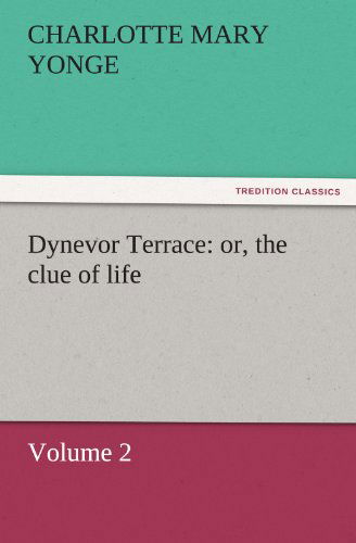 Cover for Charlotte Mary Yonge · Dynevor Terrace: Or, the Clue of Life  -  Volume 2 (Tredition Classics) (Paperback Book) (2011)