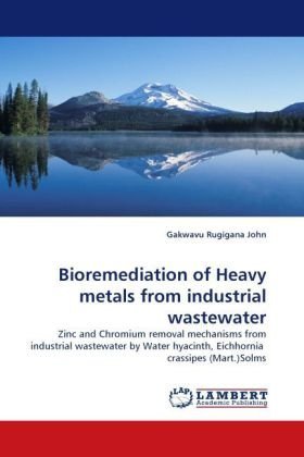 Cover for Gakwavu Rugigana John · Bioremediation of Heavy Metals from Industrial Wastewater: Zinc and Chromium Removal Mechanisms from Industrial Wastewater by Water Hyacinth, Eichhornia  Crassipes (Mart.)solms (Pocketbok) (2010)