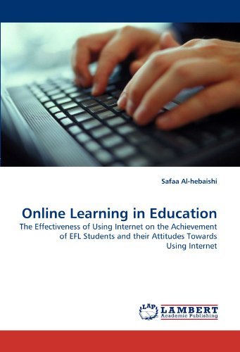 Cover for Safaa Al-hebaishi · Online Learning in Education: the Effectiveness of Using Internet on the Achievement of Efl Students and Their Attitudes Towards Using Internet (Paperback Book) (2011)