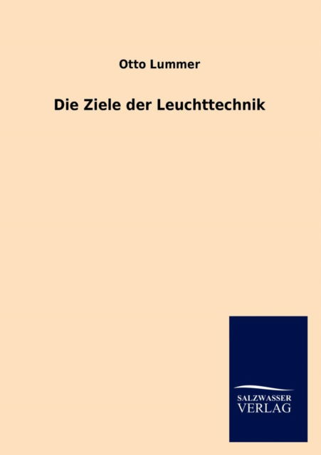 Cover for Otto Lummer · Die Ziele Der Leuchttechnik (Taschenbuch) [German edition] (2012)