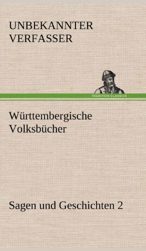 Wurttembergische Volksbucher - Sagen Und Geschichten 2 - Unbekannter Verfasser - Books - TREDITION CLASSICS - 9783847264965 - May 14, 2012