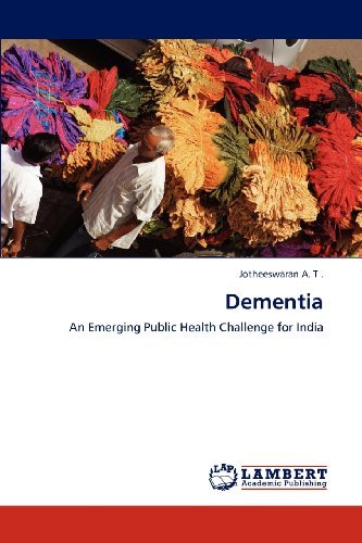 Cover for Jotheeswaran A. T . · Dementia: an Emerging Public Health Challenge for India (Paperback Book) (2012)