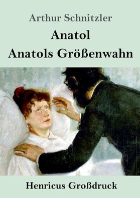 Cover for Arthur Schnitzler · Anatol / Anatols Groessenwahn (Grossdruck) (Paperback Book) (2019)