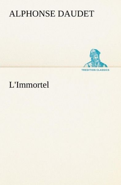 Cover for Alphonse Daudet · L'immortel (Tredition Classics) (French Edition) (Pocketbok) [French edition] (2012)