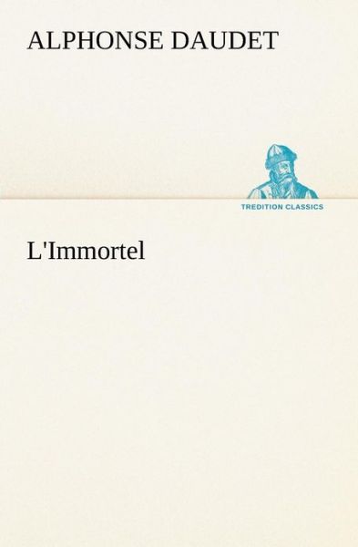 Cover for Alphonse Daudet · L'immortel (Tredition Classics) (French Edition) (Pocketbok) [French edition] (2012)