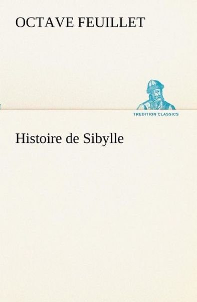Cover for Octave Feuillet · Histoire De Sibylle (Tredition Classics) (French Edition) (Paperback Bog) [French edition] (2012)