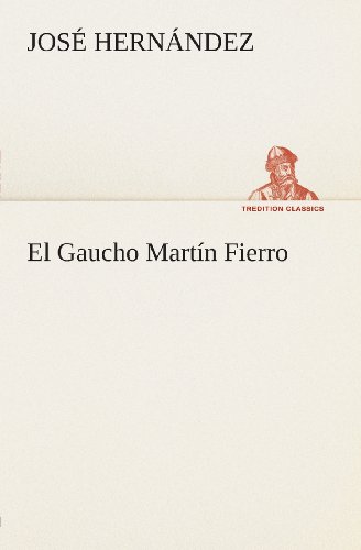 El Gaucho Martín Fierro (Tredition Classics) (Spanish Edition) - José Hernández - Books - tredition - 9783849525965 - March 4, 2013
