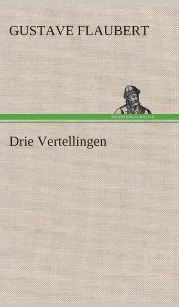 Cover for Gustave Flaubert · Drie Vertellingen (Innbunden bok) [Dutch edition] (2013)