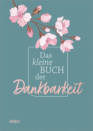 Das kleine Buch der Dankbarkeit -  - Books - adeo Verlag - 9783863343965 - June 7, 2024