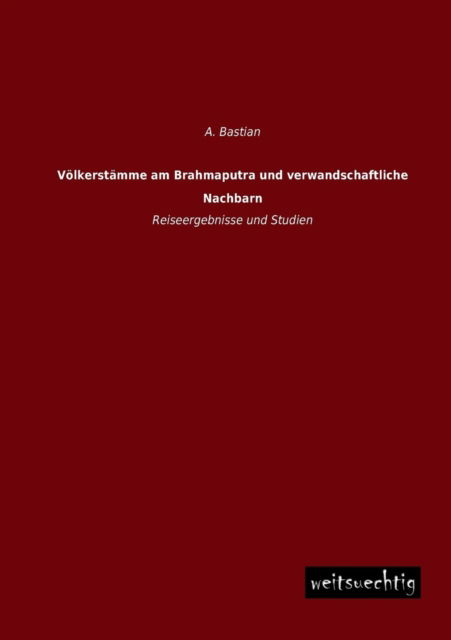 Cover for A. Bastian · Voelkerstaemme Am Brahmaputra Und Verwandschaftliche Nachbarn: Reiseergebnisse Und Studien (Paperback Book) [German edition] (2013)