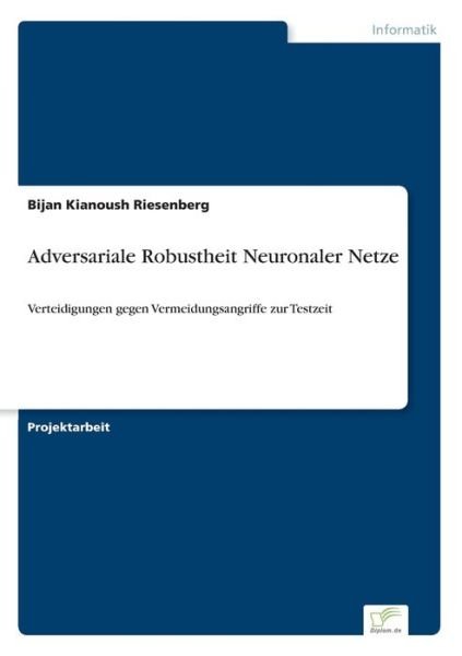 Cover for Bijan Kianoush Riesenberg · Adversariale Robustheit Neuronaler Netze: Verteidigungen gegen Vermeidungsangriffe zur Testzeit (Paperback Book) (2021)