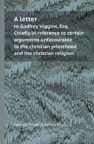 Cover for Godfrey Higgins · A Letter to Godfrey Higgins, Esq. Chiefly in Reference to Certain Arguments Unfavourable to the Christian Priesthood and the Christian Religion (Paperback Book) (2013)