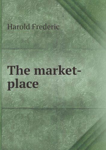 Cover for Harold Frederic · The Market-place (Paperback Book) (2013)