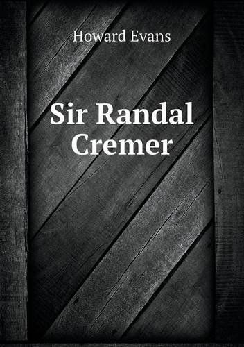 Cover for Howard Evans · Sir Randal Cremer (Paperback Book) (2013)
