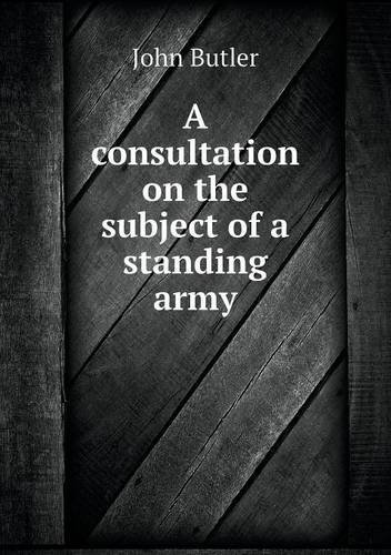 Cover for John Butler · A Consultation on the Subject of a Standing Army (Paperback Book) (2013)