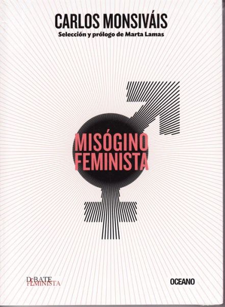 Cover for Carlos Monsiváis · Misógino Feminista (Debate Feminista) (Spanish Edition) (Paperback Book) [Spanish edition] (2013)