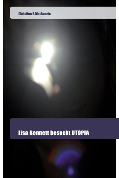 Lisa Bennett besucht UTOPIA - Mackenzie - Bøger -  - 9786202444965 - 19. marts 2019