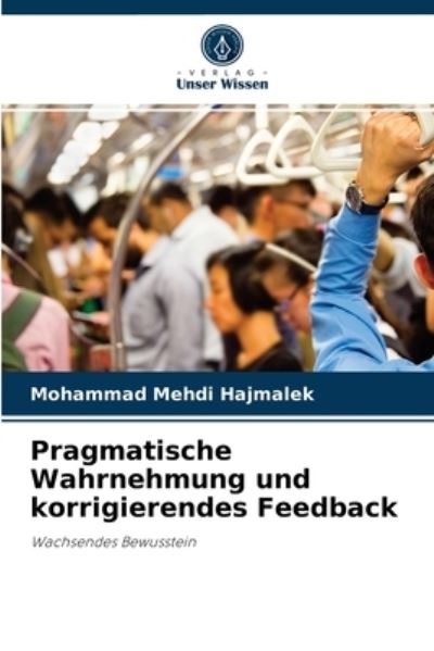Cover for Mohammad Mehdi Hajmalek · Pragmatische Wahrnehmung und korrigierendes Feedback (Paperback Book) (2021)