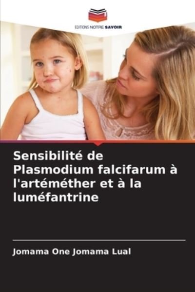 Cover for Jomama One Jomama Lual · Sensibilite de Plasmodium falcifarum a l'artemether et a la lumefantrine (Pocketbok) (2021)