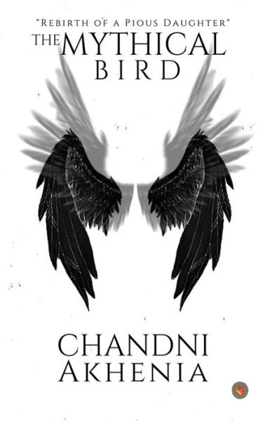Cover for Chandni Akhenia · The Mythical Bird (Paperback Book) (2020)