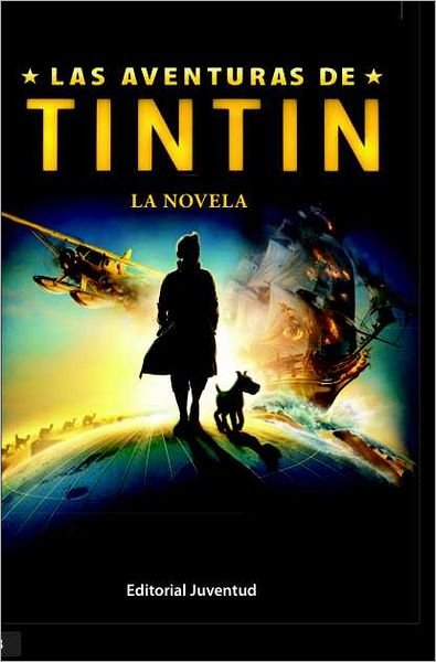 Cover for Hergé · Las Aventuras De Tintín. La Novela (Las Aventuras De Tintin / the Adventures of Tintin) (Spanish Edition) (Hardcover Book) [Spanish edition] (2011)