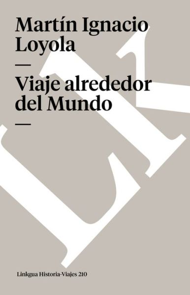 Cover for Martin Ignacio Loyola · Viaje Alrededor Del Mundo (Memoria-viajes) (Spanish Edition) (Paperback Book) [Spanish edition] (2024)