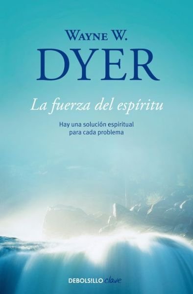Cover for Wayne W. Dyer · La fuerza del espiritu / There's a Spiritual Solution to Every Problem (Taschenbuch) (2017)