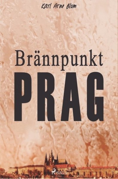 Cover for Karl Arne Blom · Brännpunkt Prag: en reportageroman (Bog) (2018)