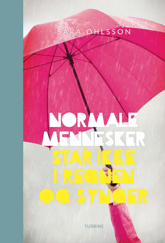 Cover for Sara Ohlsson · Normale mennesker står ikke i regnen og synger (Hæftet bog) [1. udgave] (2018)