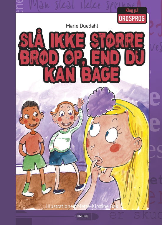 Klog på ordsprog: Slå ikke større brød op, end du kan bage - Marie Duedahl - Bøker - Turbine - 9788740658965 - 11. desember 2019