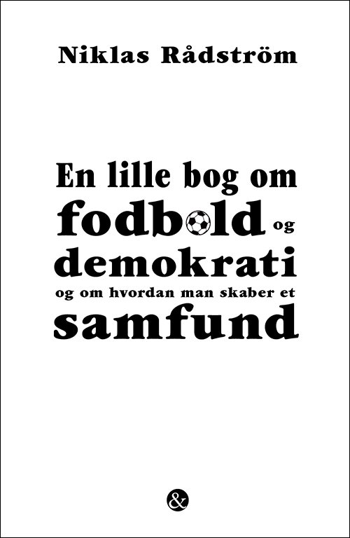 Cover for Niklas Rådström · En lille bog om fodbold og demokrati og om hvordan man skaber et samfund (Heftet bok) [1. utgave] (2022)