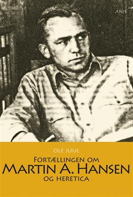 Cover for Ole Juul · Fortællingen om Martin A. Hansen og Heretica (Sewn Spine Book) [1st edition] (2009)