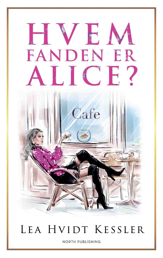 Lea Hvidt Kessler · Hvem fanden er Alice? (Sewn Spine Book) [1st edition] (2024)