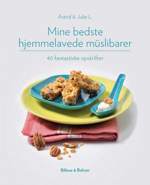Mine bedste hjemmelavede müslibarer - Astrid & Julie L - Bøker - Billesø & Baltzer - 9788778422965 - 15. mai 2012